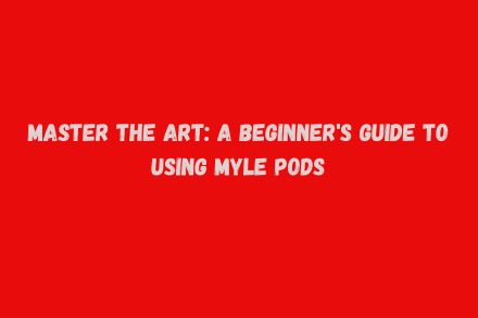 Master the Art: A Beginner's Guide to Using Myle Pods