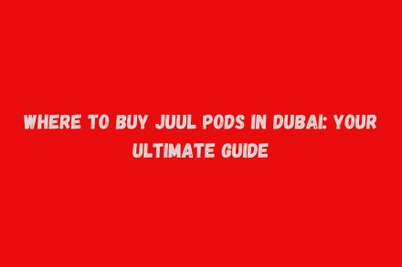 Where to Buy Juul Pods in Dubai Your Ultimate Guide